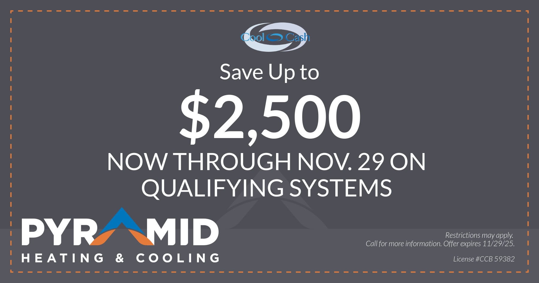 PYR 2500coolcash-CO Save up to $2,500 now through November 29th on qualifying systems.